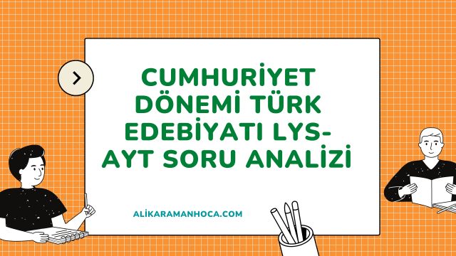 CUMHURİYET DÖNEMİ TÜRK EDEBİYATI SORU ANALİZİ