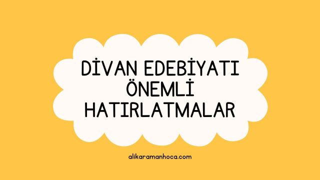 DİVAN EDEBİYATI ÖNEMLİ HATIRLATMALAR